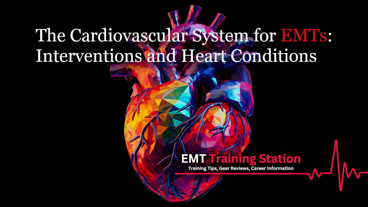 The Cardiovascular System for EMTs: Interventions and Heart Conditions