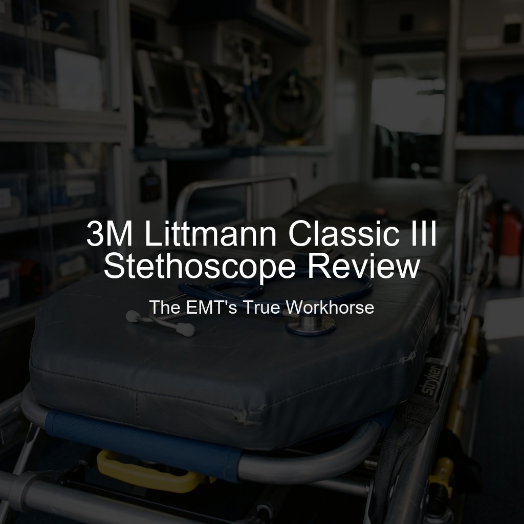 3M Littmann Classic III Stethoscope Review: The EMT's True Workhorse